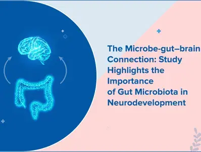 The Microbe-gut–brain Connection: Study Highlights the Importance of Gut Microbiota in Neurodevelopment