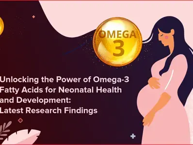 Omega-3 Fatty Acids for Neonatal Health and Development